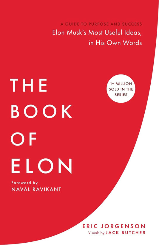 The Book of Elon: A Guide to Purpose and Success by Eric Jorgenson, Naval Ravikant