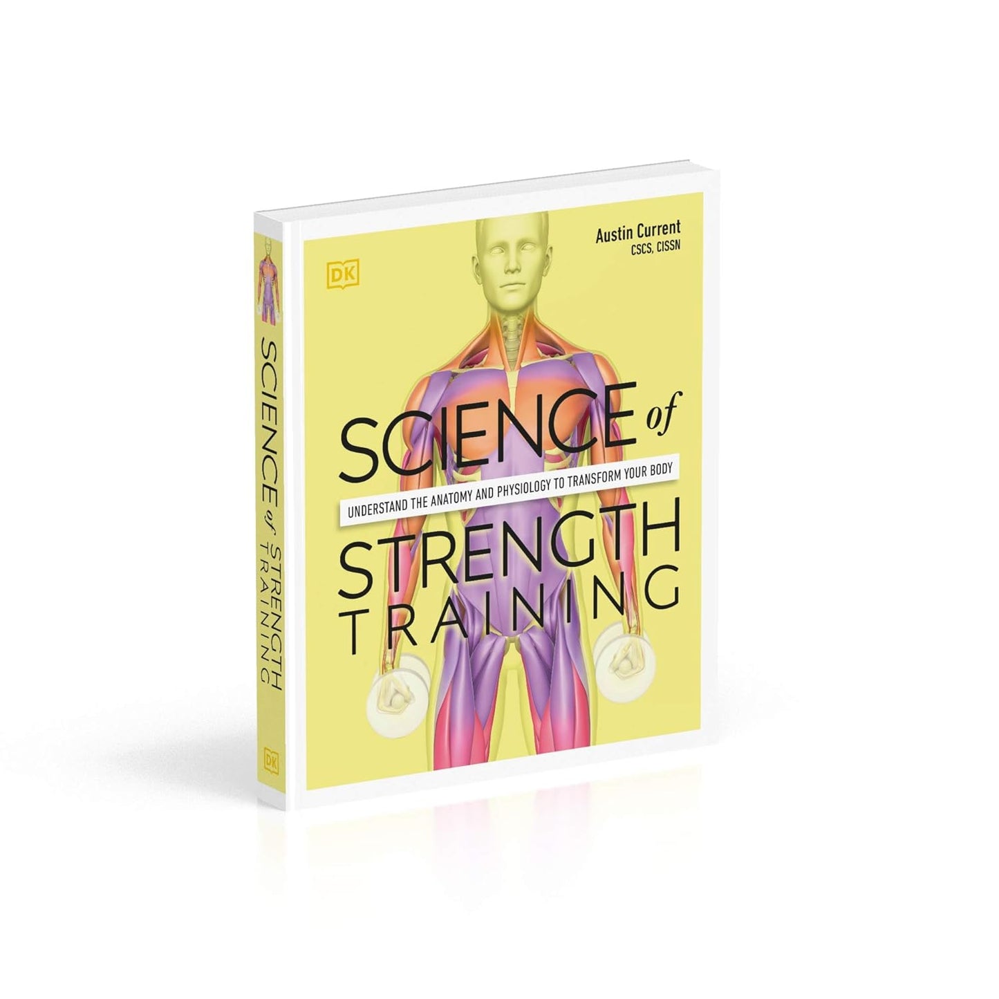 Science of Strength Training: Understand the anatomy and physiology to transform your body (The Science of Fitness)