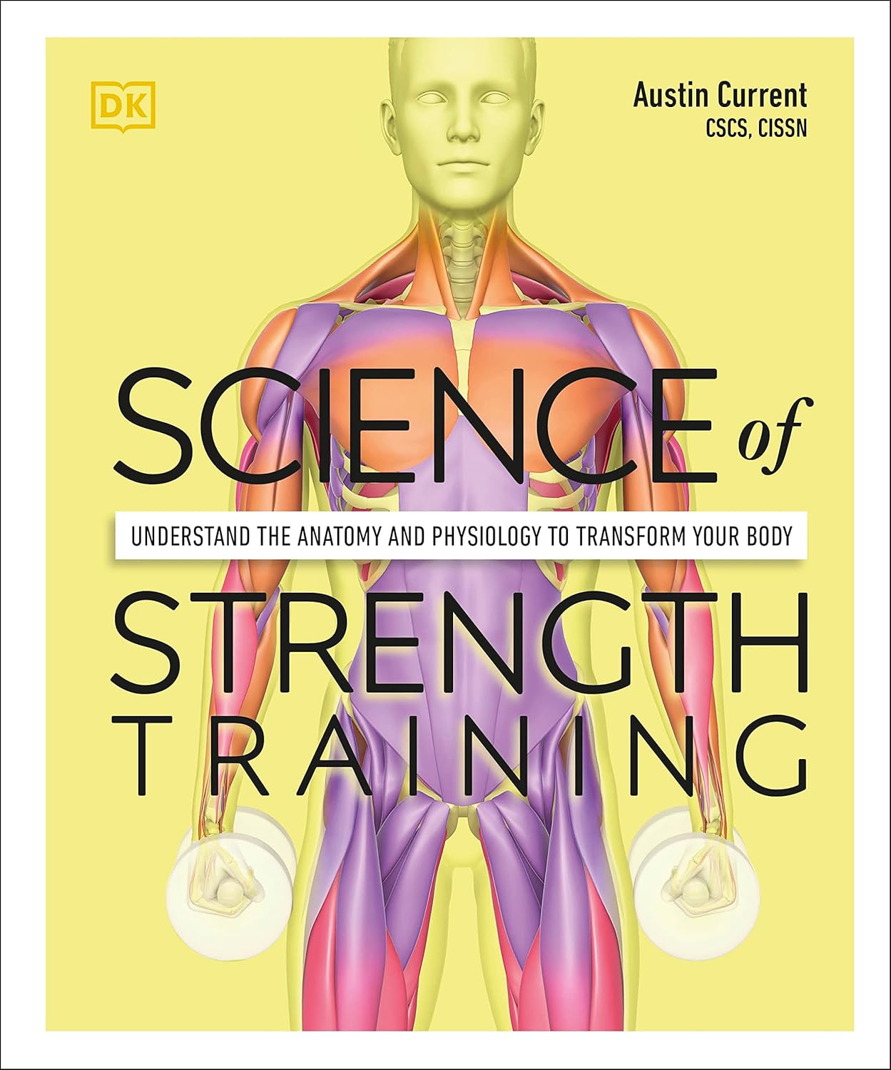 Science of Strength Training: Understand the anatomy and physiology to transform your body (The Science of Fitness)