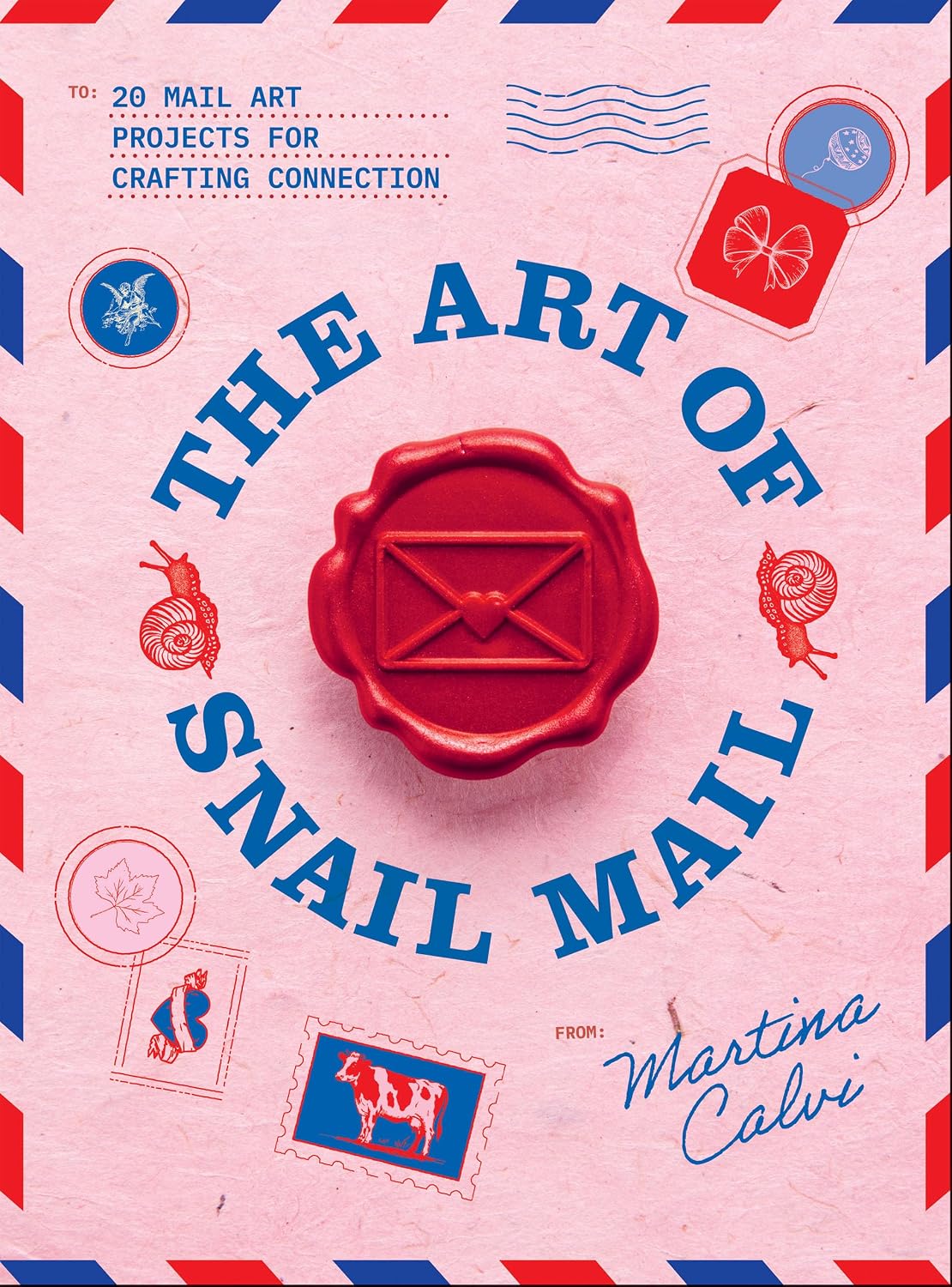 The Art of Snail Mail: 20 Mail Art Projects for Crafting Connection by Martina Calvi
